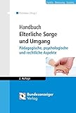 Handbuch Elterliche Sorge und Umgang: Pädagogische, psychologische und rechtliche Aspekte