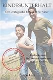 Kindesunterhalt - ein Ratgeber für Väter: Kindesunterhalt richtig verstehen und berechnen mit den...